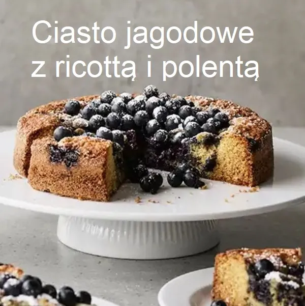 Ciasto jagodowe z ricottą i polentą